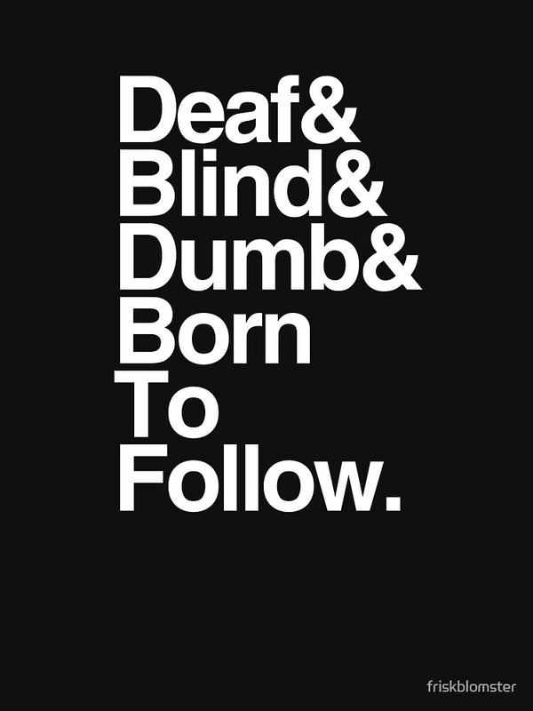 تی شرت کلاسیک تول | Deaf &amp; Blind &amp; Dumb &amp; Born To Follow